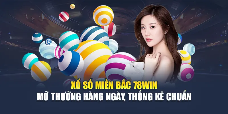 Xổ Số Miền Bắc 78WIN Mở Thưởng Hàng Ngày, Thống Kê Chuẩn