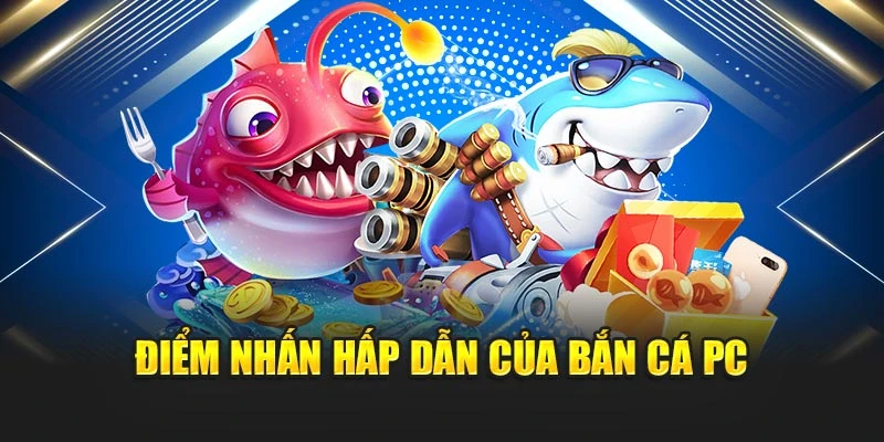 Điểm nhấn hấp dẫn của bắn cá PC
