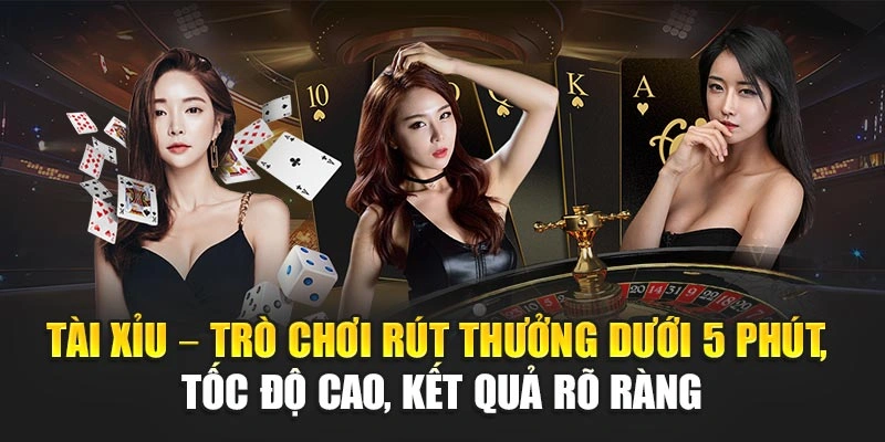 Tài xỉu – Trò chơi rút thưởng dưới 5 phút, tốc độ cao, kết quả rõ ràng
